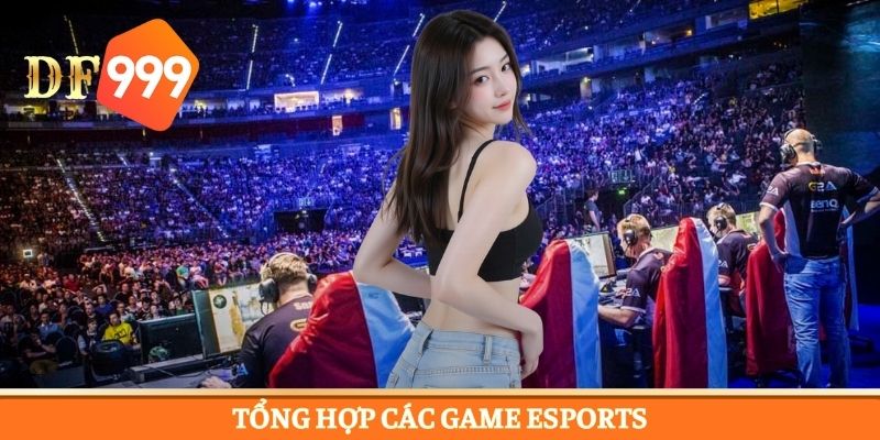 Những thể loại game Esports đầy kịch tính tại DF999