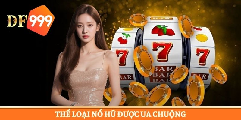 Những loại hình game slots DF999 khiến hội viên say mê